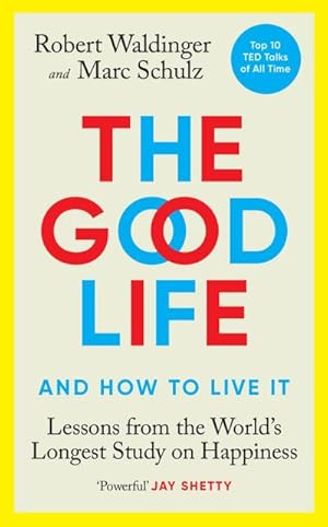 Seller image for The Good Life : and how to live it. Lessons from the World's Longest Study on Happiness for sale by AHA-BUCH GmbH