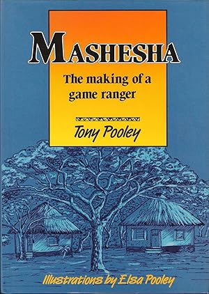 Seller image for MASHESHA: THE MAKING OF A GAME RANGER. By Tony Pooley. for sale by Coch-y-Bonddu Books Ltd