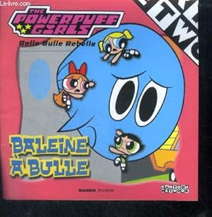 Bild des Verkufers fr The powerpuff girls - baleine a bulle, belle bulle rebelle zum Verkauf von Le-Livre