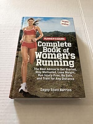 Bild des Verkufers fr Runner's World Complete Book of Women's Running: The Best Advice to Get Started, Stay Motivated, Lose Weight, Run Injury-Free, Be Safe, and Train for zum Verkauf von Reliant Bookstore