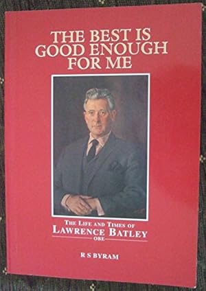 Seller image for The Best is Good Enough for Me: Life and Times of Lawrence Batley, OBE for sale by WeBuyBooks