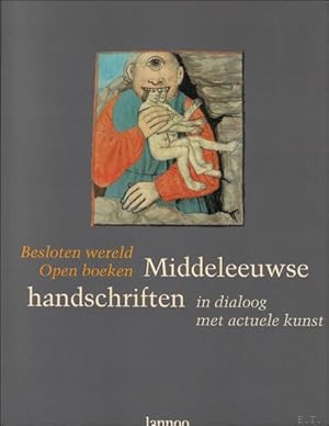 Bild des Verkufers fr BESLOTEN WERELD. OPEN BOEKEN. MIDDELEEUWSE HANDSCHRIFTEN IN DIALOOG MET ACTUELE KUNST, zum Verkauf von BOOKSELLER  -  ERIK TONEN  BOOKS