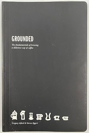Immagine del venditore per Grounded: The Fundamentals for Brewing a Delicious Cup of Coffee venduto da Gordon Kauffman, Bookseller, LLC