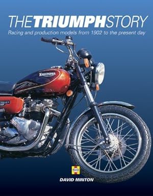 Bild des Verkufers fr The Triumph Story: Bk. H413: Racing and Production Models from 1902 to the Present Day: Bk. H413 zum Verkauf von WeBuyBooks