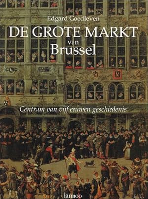 Bild des Verkufers fr Grote Markt van Brussel : Centrum van vijf eeuwen geschiedenis zum Verkauf von BOOKSELLER  -  ERIK TONEN  BOOKS