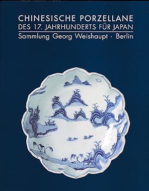 Chinesische Porzellane des 17. Jahrhunderts für Japan. Sammlung Georg Weishaupt, Berlin