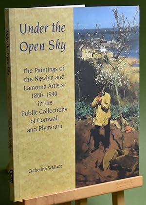 Seller image for Under the Open Sky. The Paintings of the Newlyn and Lamorna Artists 1880-1940 in the Public Collections of Cornwall and Plymouth for sale by Libris Books