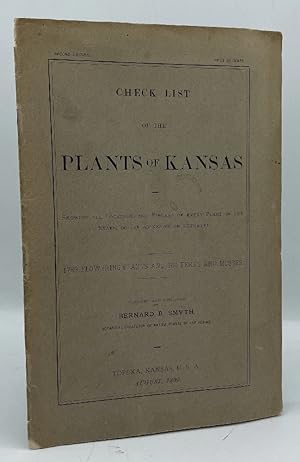 Seller image for Check List of the Plants of Kansas, Showing All Locations and Finders of Every Plant in the State, So Far as Known or Reported. 1789 Flowering Plants and 164 Ferns and Mosses for sale by Chaparral Books