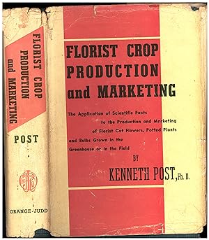 Imagen del vendedor de Florist Crop Production and Marketing / The Application of Scientific Facts to the Production and Marketing of Florist Cut Flowers, Potted Plants and Bulbs Grown in the Greenhouse or in the Field a la venta por Cat's Curiosities