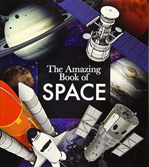 Bild des Verkufers fr The Amazing Book of Space zum Verkauf von Reliant Bookstore