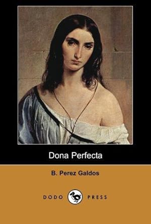 Image du vendeur pour Dona Perfecta (Dodo Press): Work from the late 19th Century Spanish novelist, considered by some as the greatest Spanish realist novelist. mis en vente par WeBuyBooks