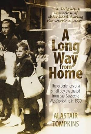 Bild des Verkufers fr A Long Way From Home: The Experiences of a Small Boy Evacuated from East Sussex to West Yorkshire in 1939 zum Verkauf von WeBuyBooks
