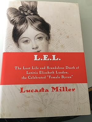 Seller image for L.E.L.: The Lost Life and Scandalous Death of Letitia Elizabeth Landon, the Celebrated "Female Byron" for sale by Bristlecone Books  RMABA