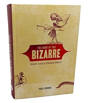 Seller image for The Book of the BIZARRE : Freaky Facts & Strange Stories for sale by Reliant Bookstore