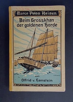 Image du vendeur pour Beim Grosskhan der goldenen Horde - Die Reisen und Erlebnisse des Venetianers Marco Polo in Asien und am Hofe des Mongolen-Grosskhans Chubilai in Kambalu (Peking) im 13. Jahrhundert mis en vente par Antiquariat Strter