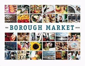 Imagen del vendedor de The Borough Market Book: From Roots to Renaissance a la venta por WeBuyBooks