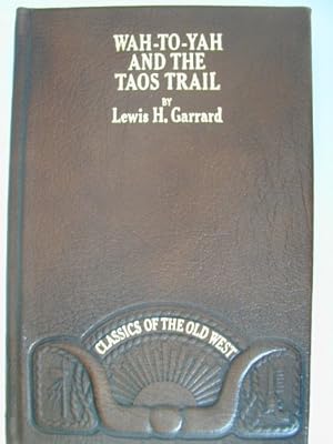 Bild des Verkufers fr Wah-to-yah, and the Taos trail, or, Prairie travel and scalp dances, with a look at Los rancheros from muleback and the Rocky Mountain campfire (Classics of the Old West) zum Verkauf von WeBuyBooks