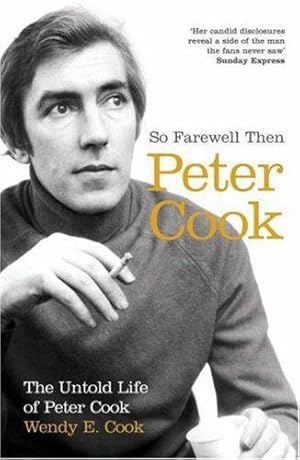 Seller image for SO FAREWELL THEN: The Biography of Peter Cook for sale by WeBuyBooks