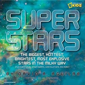 Seller image for Superstars!: The 15 Most Extreme Stars in the Milky Way (National Geographic Kids): The Biggest, Hottest, Brightest, and Most Explosive Stars in the Milky Way (Science & Nature) for sale by WeBuyBooks