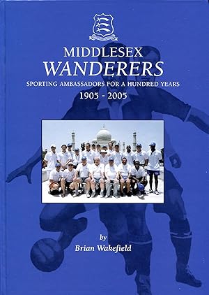 Middlesex Wanderers : Sporting Ambassadors for a Hundred Years 1905-2005