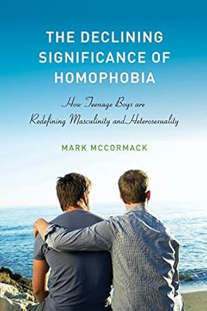 Bild des Verkufers fr The Declining Significance of Homophobia (Sexuality, Identity, and Society): How Teenage Boys Are Redefining Masculinity and Heterosexuality zum Verkauf von WeBuyBooks