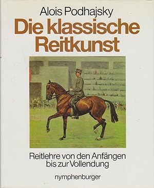 Seller image for Die klassische Reitkunst : Reitlehre von d. Anfngen bis zur Vollendung / Alois Podhajsky for sale by Bcher bei den 7 Bergen