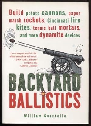 Seller image for Backyard Ballistics : Build potato Cannons, paper match rockets, Cincinnati fire kites, tennis ball mortors, and more tynamite devices. for sale by E Ridge Fine Books