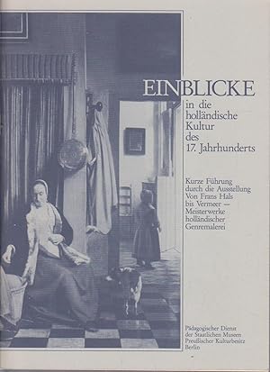 Bild des Verkufers fr Einblicke in die hollndische Kultur des 17. Jahrhunderts : kurze Fhrung durch d. Ausstellung Von Frans Hals bis Vermeer - Meisterwerke Hollndischer Genremalerei / [Text: Josephine Hildebrand]. Pdag. Dienst d. Staatl. Museen Preuss. Kulturbesitz Berlin zum Verkauf von Bcher bei den 7 Bergen