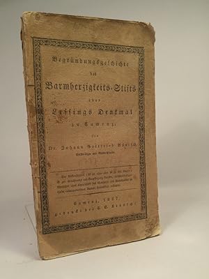 Imagen del vendedor de Begrndungsgeschichte des Barmherzigkeits-Stifts Lessing's Denkmal einer Armen-Kranken-Anstalt zu Camenz. a la venta por ANTIQUARIAT Franke BRUDDENBOOKS