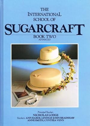 Seller image for The International School of Sugarcraft - Book Two Advanced for sale by WeBuyBooks