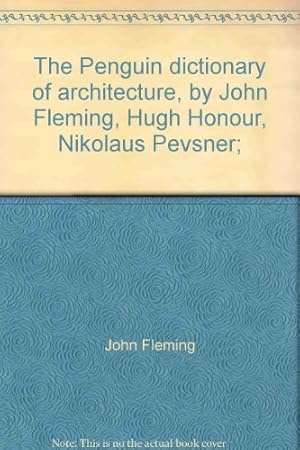 Seller image for The Penguin dictionary of architecture, by John Fleming, Hugh Honour, Nikolaus Pevsner; for sale by WeBuyBooks