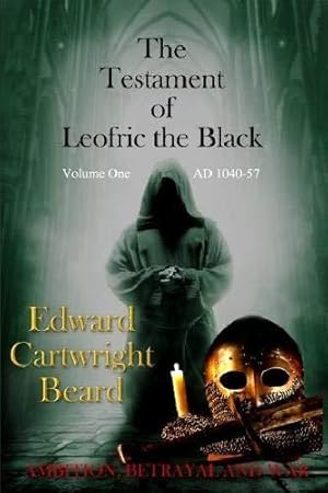 Immagine del venditore per THE TESTAMENT OF LEOFRIC THE BLACK: VOLUME ONE ( 1040-57 ) (The Testament of Leofric the Black Volume one AD1040-57) venduto da WeBuyBooks