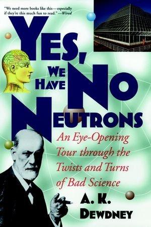 Bild des Verkufers fr Yes, We Have No Neutrons: An Eye-Opening Tour through the Twists and Turns of Bad Science zum Verkauf von WeBuyBooks