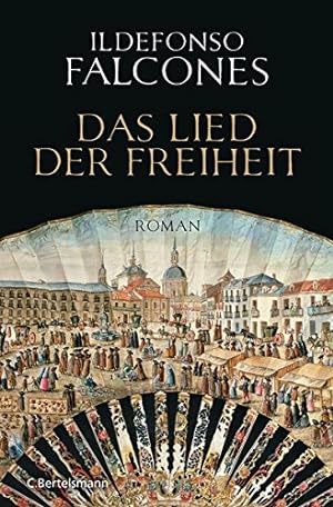 Seller image for Das Lied der Freiheit : Roman. Ildefonso Falcones. Dt. von Stefanie Karg for sale by Antiquariat Buchhandel Daniel Viertel