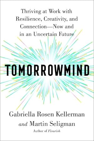 Seller image for Tomorrowmind : Thriving at Work With Resilience, Creativity, and Connection?now and in an Uncertain Future for sale by GreatBookPrices