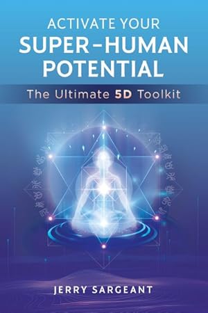 Seller image for Activate Your Super-human Potential : The Ultimate 5d Toolkit for sale by GreatBookPrices