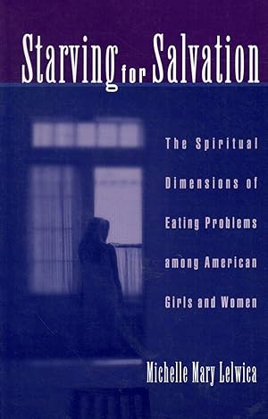 Seller image for STARVING FOR SALVATION The Spiritual Dimensions of Eating Problems Among American Girls and Women for sale by Books on the Boulevard