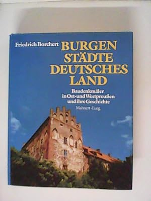 Bild des Verkufers fr Burgen, Stdte, deutsches Land : Baudenkmler in Ostpreuen und Westpreuen und ihre Geschichte. zum Verkauf von ANTIQUARIAT FRDEBUCH Inh.Michael Simon