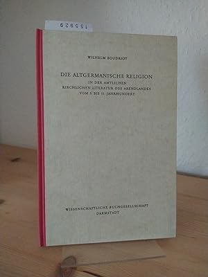 Die altgermanische Religion in der amtlichen kirchlichen Literatur des Abendlandes vom 5. bis 11....