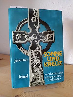 Sonne und Kreuz. Irland zwischen Megalithkultur und frühem Christentum. [Von Jakob Streit].