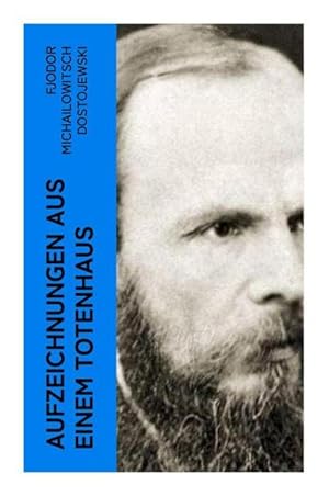 Bild des Verkufers fr Aufzeichnungen aus einem Totenhaus : Autobiographischer Roman: Das Leben in einem sibirischen Gefngnislager anhand eigener Erfahrungen whrend der Zeit Verbannung von 1849 bis 1853 zum Verkauf von Smartbuy