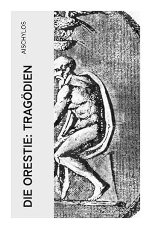 Seller image for Die Orestie: Tragdien : Agamemnon + Die Grabspenderinnen + Die Eumeniden for sale by Smartbuy