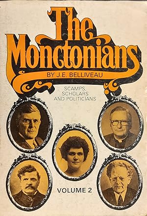 The Monctonians Vol. 2 : Scamps, Scholars and Politicians