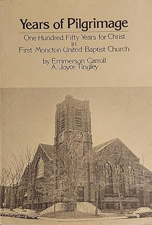 Seller image for Years Of Pilgrimage - One Hundred Fifty Years For Christ In First Moncton United Baptist Church for sale by Mister-Seekers Bookstore