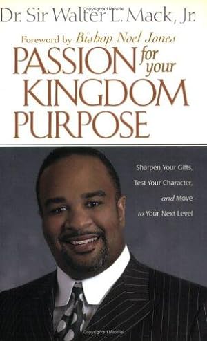 Seller image for Passion for Your Kingdom Purpose: Sharpen Your Gifts, Test Your Character, and Move to Your Next Level (Life Purpose) for sale by WeBuyBooks