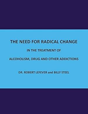 Bild des Verkufers fr The Need for Radical Change in The treatment of Alcoholism, Drug and Other Addictions zum Verkauf von WeBuyBooks