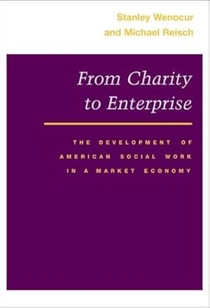Bild des Verkufers fr From Charity to Enterprise : The Development of American Social Work in a Market Economy zum Verkauf von GreatBookPrices