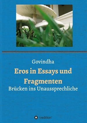 Seller image for Eros in Essays und Fragmenten: Brcken ins Unaussprechliche : Brcken ins Unaussprechliche for sale by AHA-BUCH GmbH