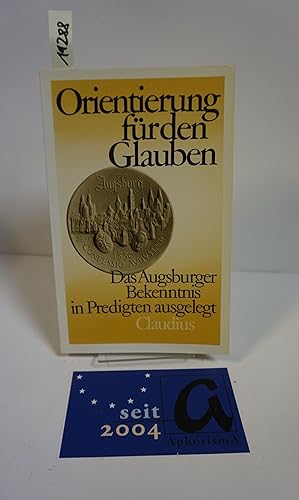 Bild des Verkufers fr Orientierung fr den Glauben. Das Augsburger Bekenntnis in Predigten ausgelegt. zum Verkauf von AphorismA gGmbH