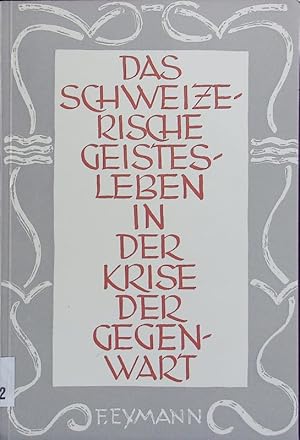 Imagen del vendedor de Das schweizerische Geistesleben in der Krise der Gegenwart. a la venta por Antiquariat Bookfarm